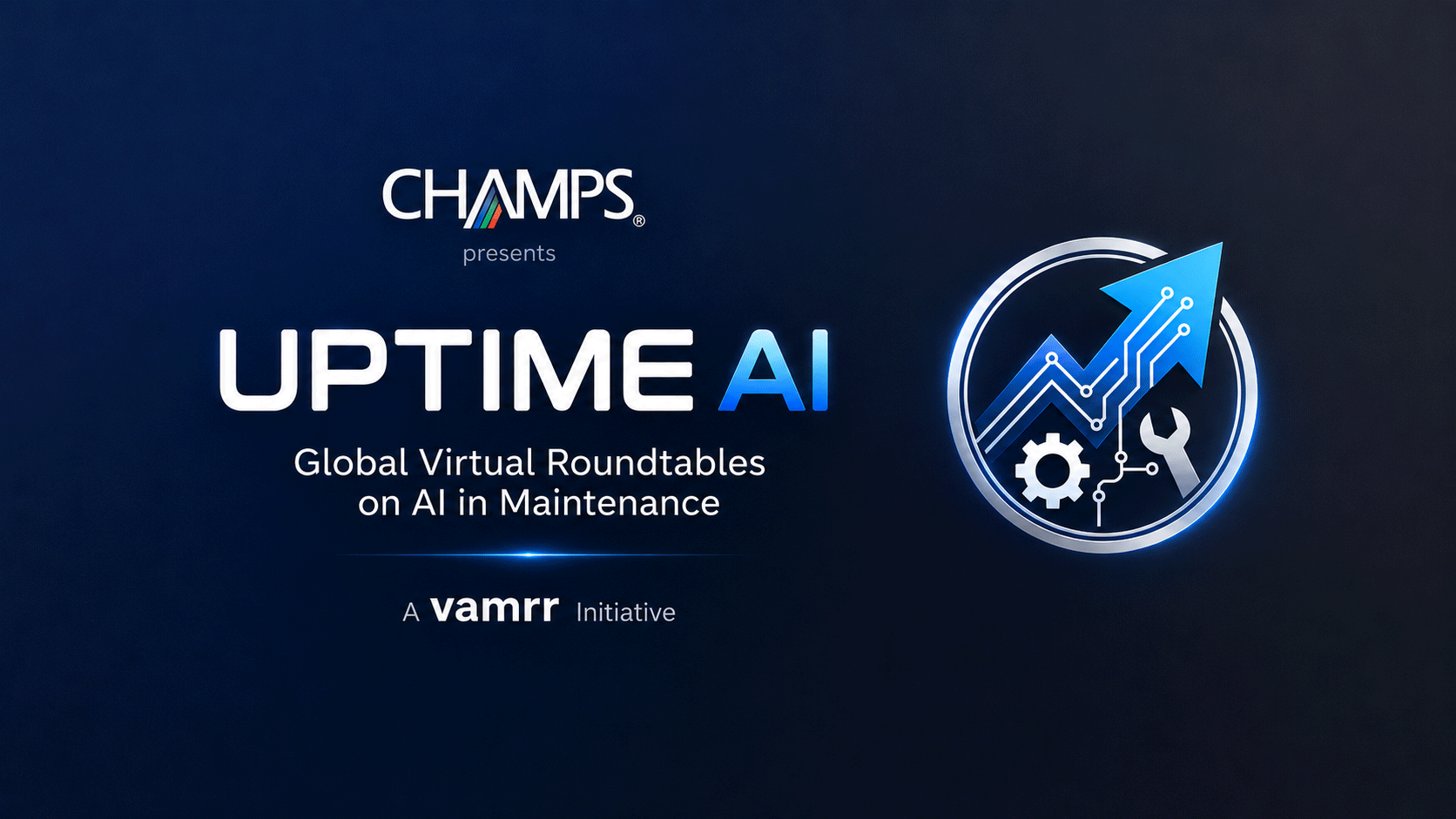 UPTIME AI - Global Virtual Roundtables on AI in Maintenance, a VAMRR Initiative presented by CHAMPS